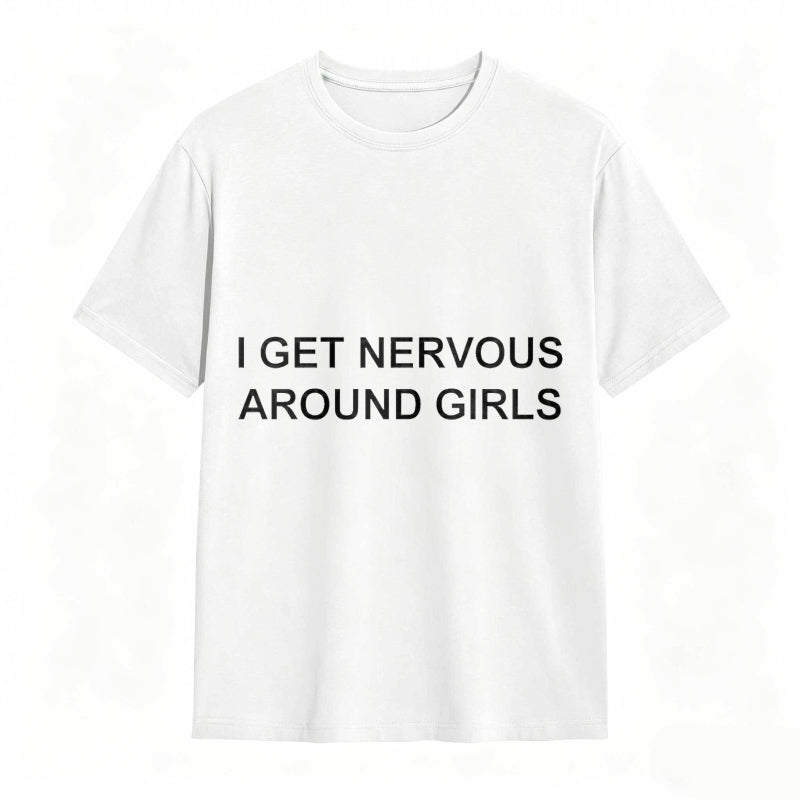 I Get Nervous Around Girls Funny Graphic Tee for Men