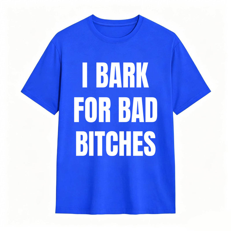 I Bark For Bad Bitches Humor Shirt