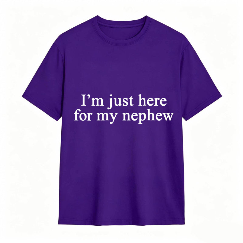 I'm Just Here For My Nephew tshirt 100% cotton