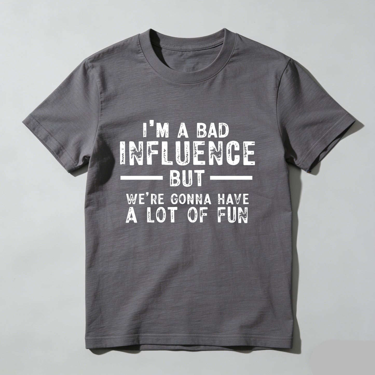 I M A Bad Influence But Were Gonna Have A Lot Of Fun Pure Cotton Short Sleeve T Shirt