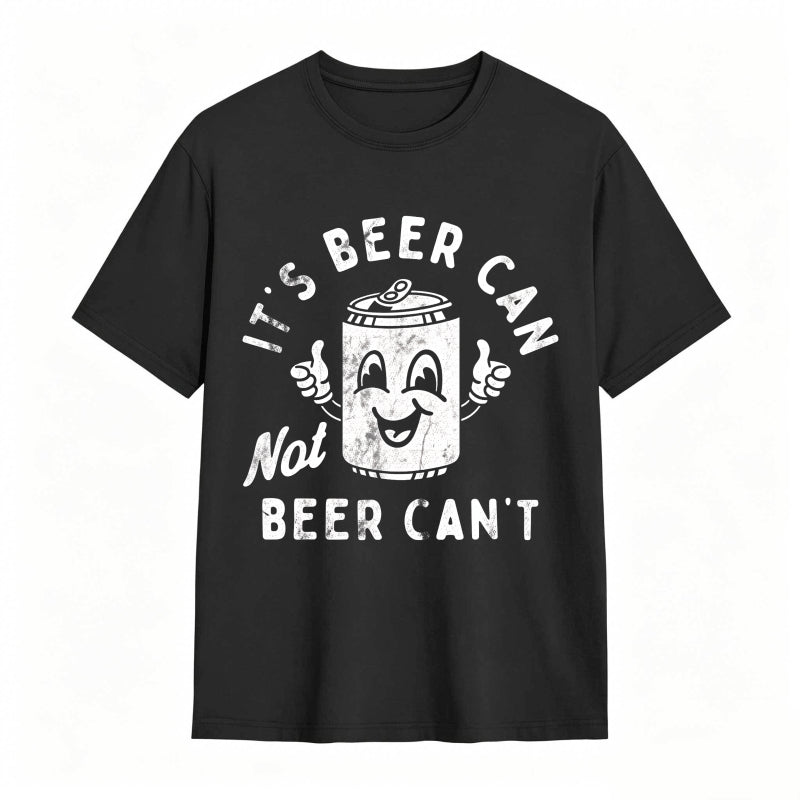 It's Beer Can Not Beer Can't Funny Optimistic Beer Can Pun T-Shirt