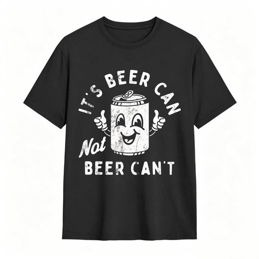 It's Beer Can Not Beer Can't Funny Optimistic Beer Can Pun T-Shirt