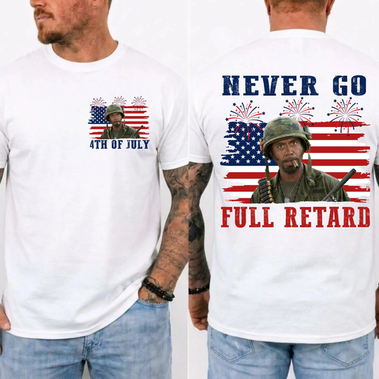 Never Go Full Retard 4th of July Shirt