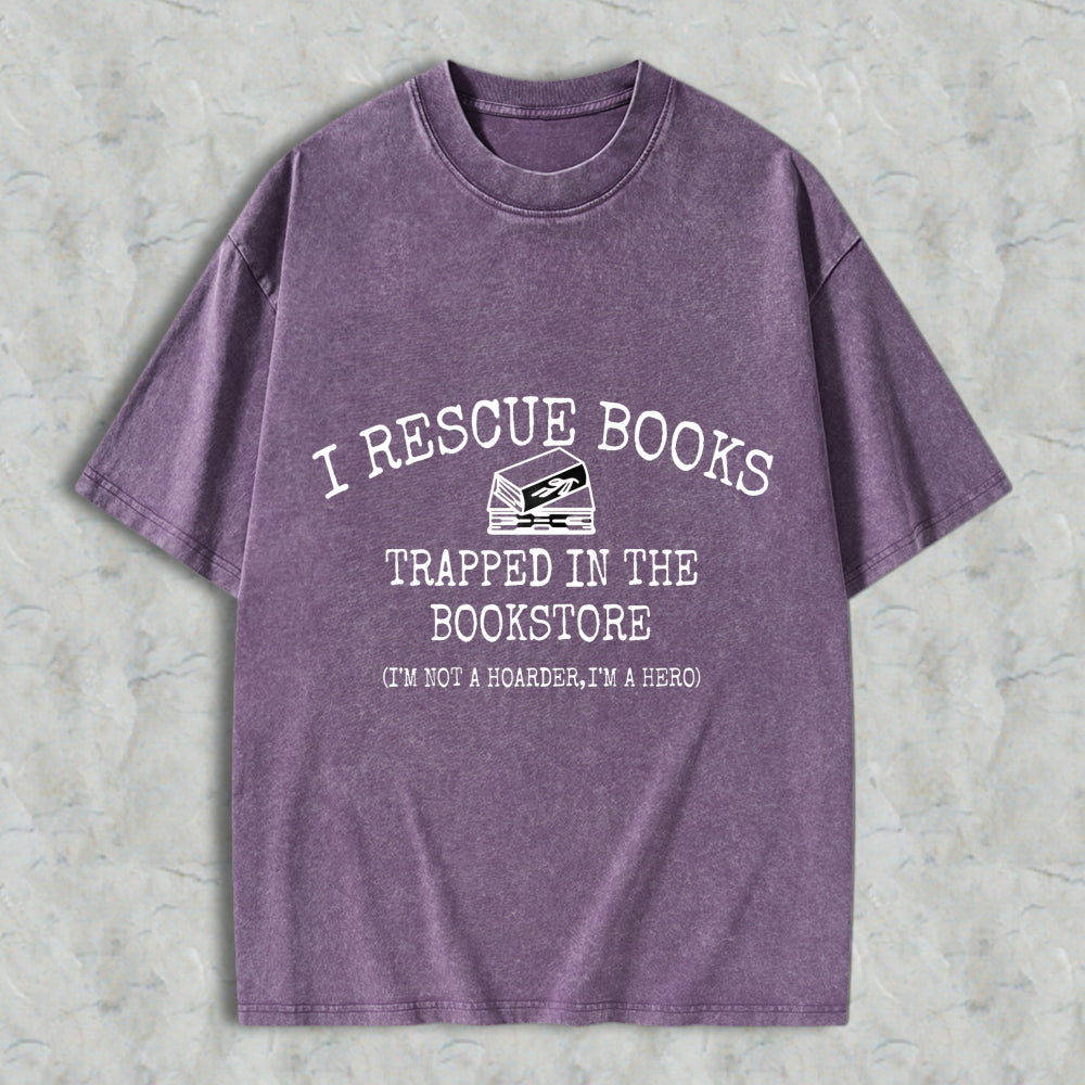 Wardrobecart I Rescue Books Trapped In The Bookstore I'm Not A Hoarder I'm A Hero Unisex Washed T-shirt