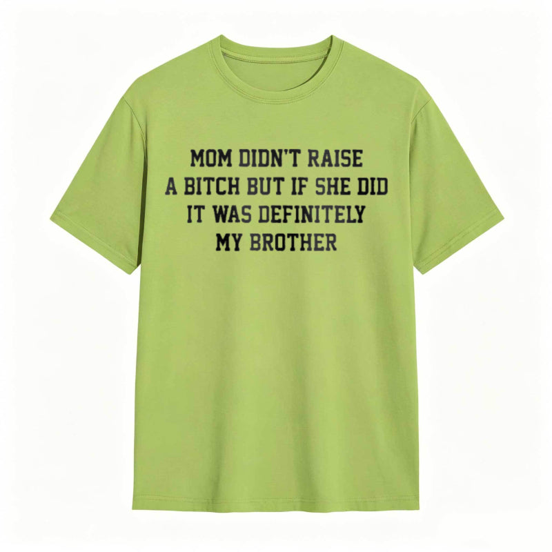 Mom Didn't Raise A But If She Did It Was Definitely My Brother Funny Sibling T-shirt