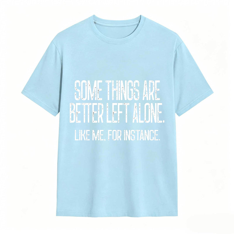Some Things Are Better Left Alone Tee