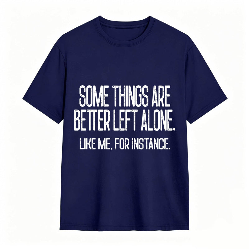 Some Things Are Better Left Alone Tee