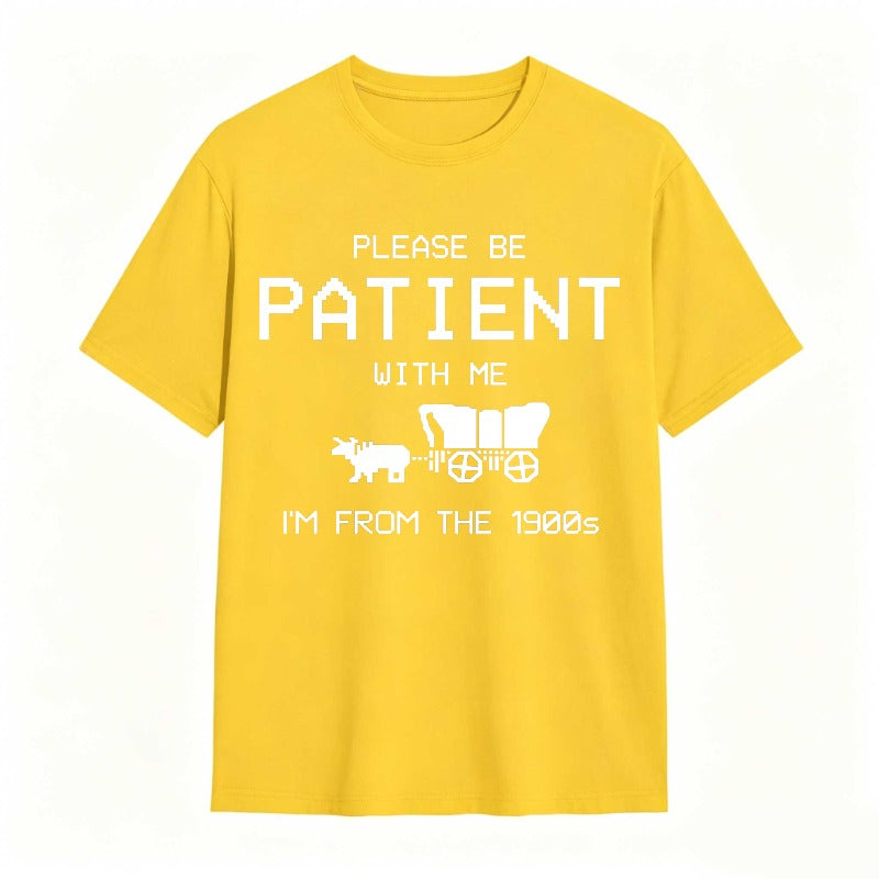 Please Be Patient With Me I'm From The 1900s Funny T-shirt