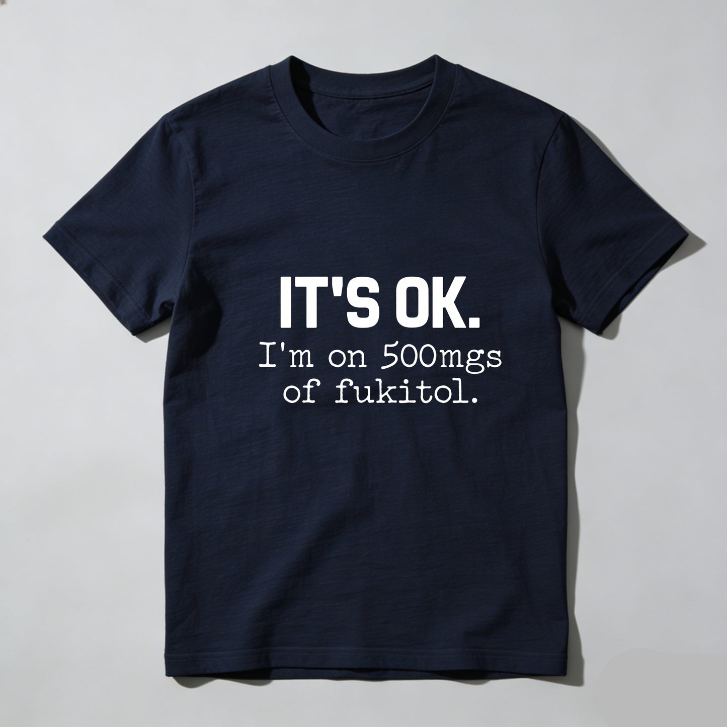Its Ok Im On 500Mgs Of Fukitol Pure Cotton Short Sleeve T Shirt