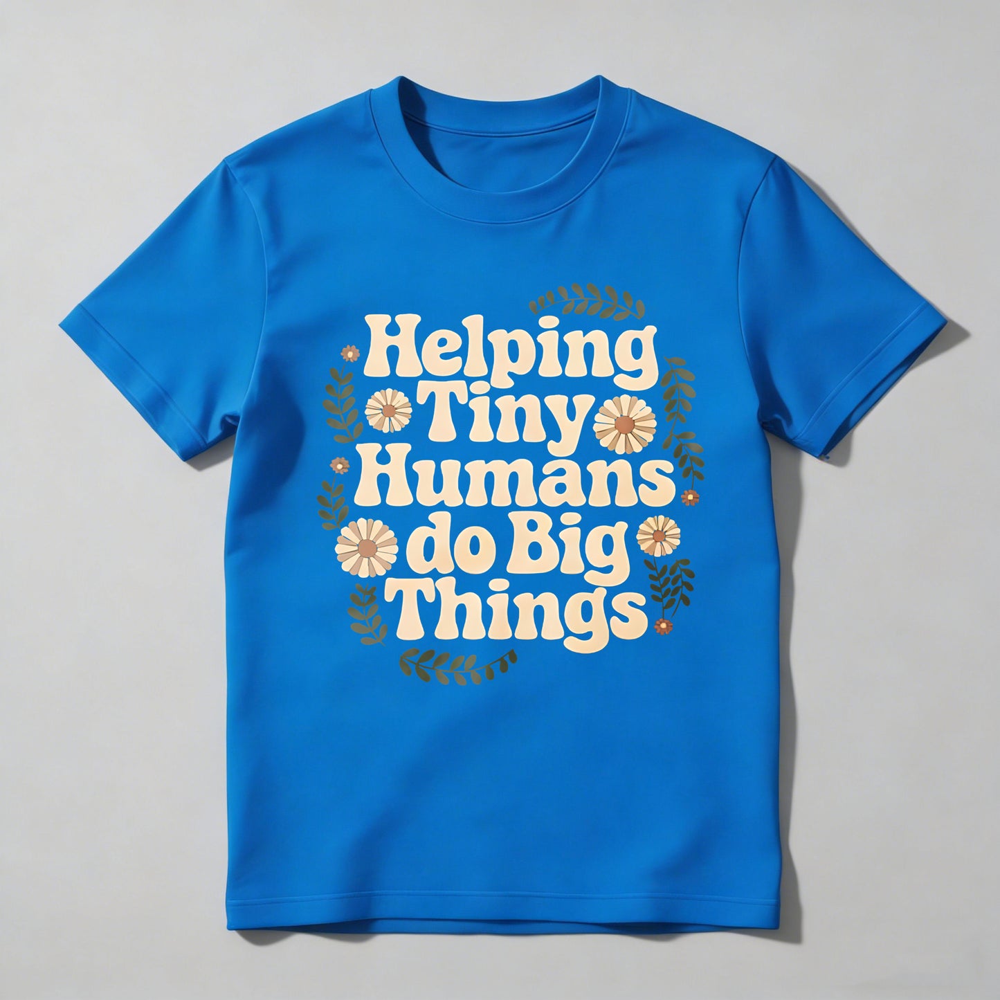Helping Tiny Humans Do Big Things Floral Design T-shirt