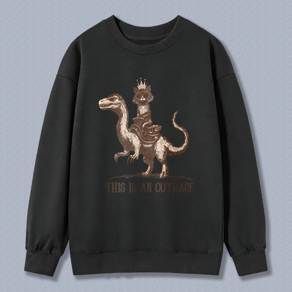 Wardrobecart Cat Riding Dinosaur With Crown And Text This Is An Outrage Unisex Classic Sweatshirt