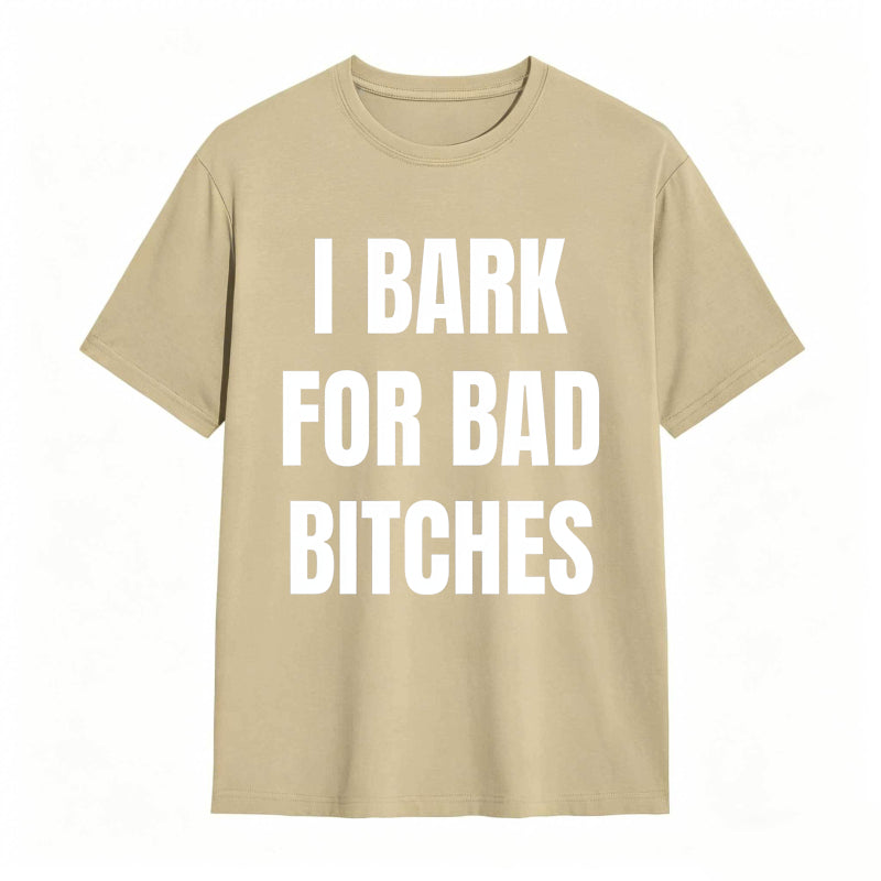 I Bark For Bad Bitches Humor Shirt