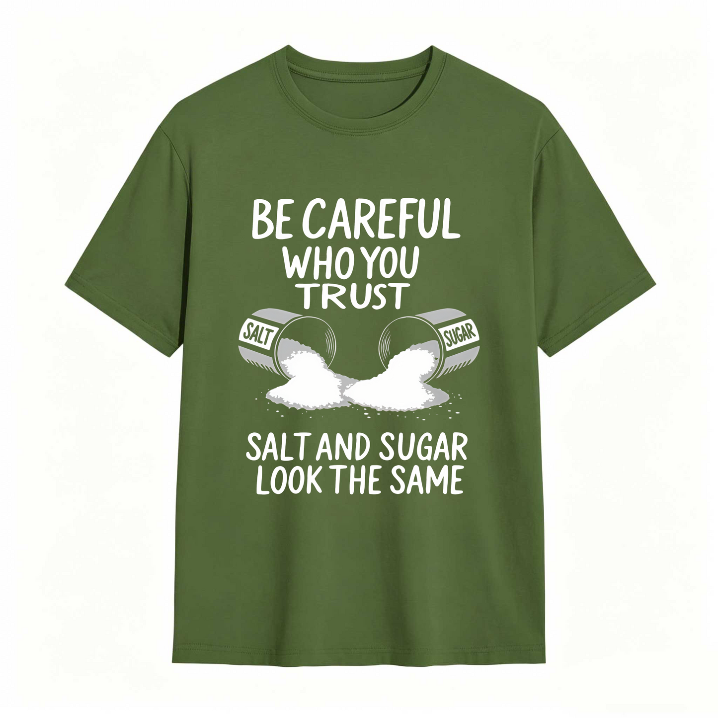 Be Careful Who You Trust Salt And Sugar Look The Same T Shirt 100% cotton
