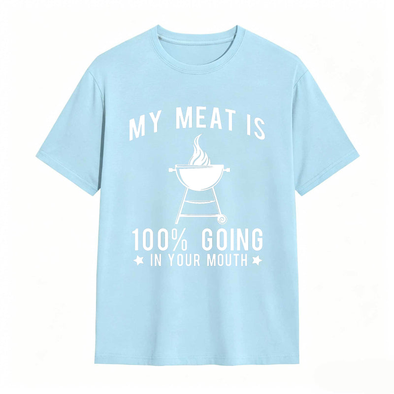 My Meat Is 100% Going In Your Mouth Funny T-Shirt
