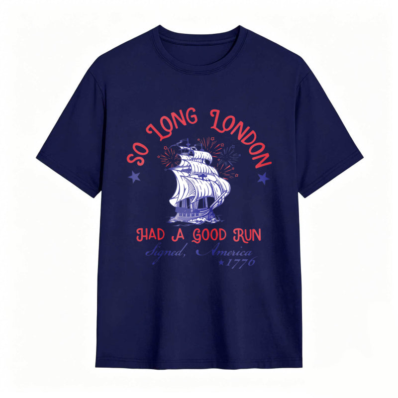 So Long London Had A Good Run Signed America 1776 Ship And Fireworks Design Unisex Classic T-shirt