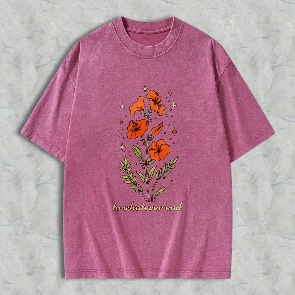 Wardrobecart Floral Design With Orange Flowers And Green Leaves Text To Whatever End Unisex Washed T-shirt