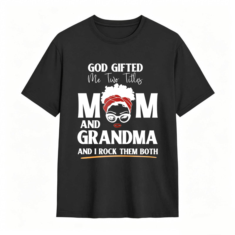 God Gifted Me Two Titles Mom And Grandma And I Rock Them Both Unisex Classic T-shirt
