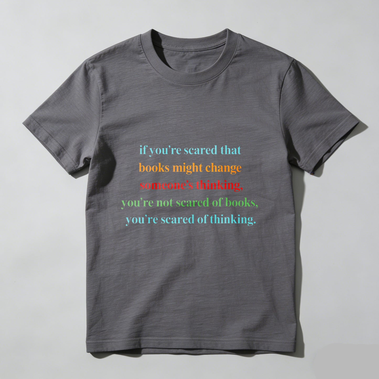 Wardrobecart If You're Scared That Books Might Change Someone's Thinking You're Not Scared Of Books You're Scared Of Thinking Unisex Classic T-shirt