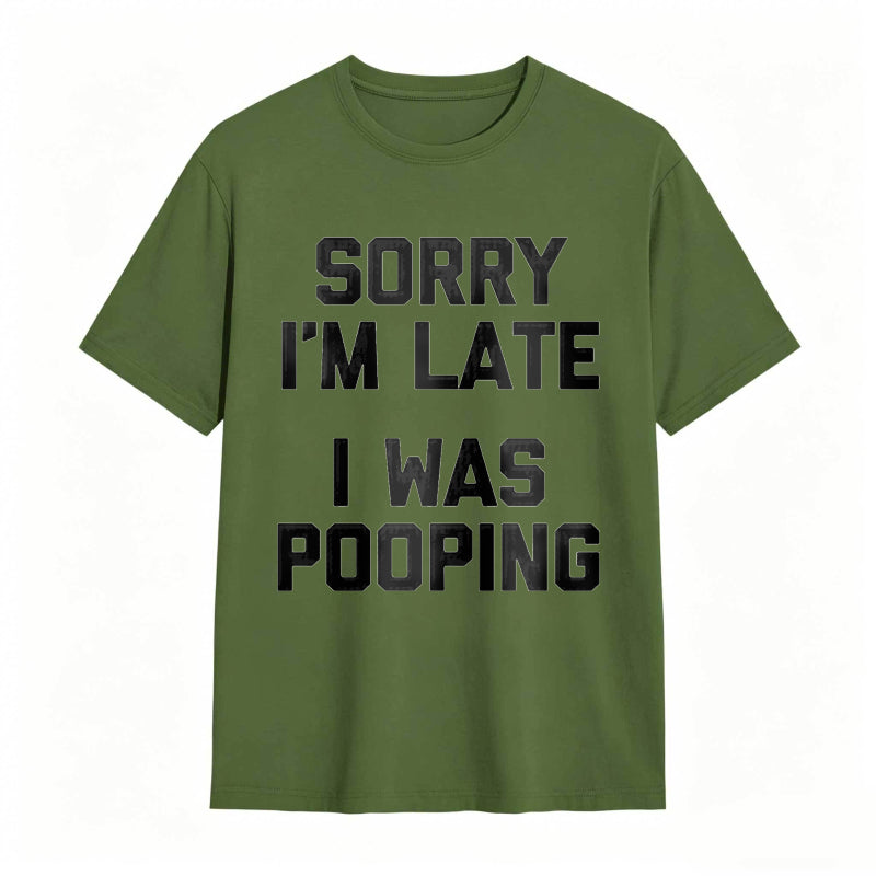 Sorry I'm Late, I Was Pooping Funny Saying Sarcastic T-Shirt