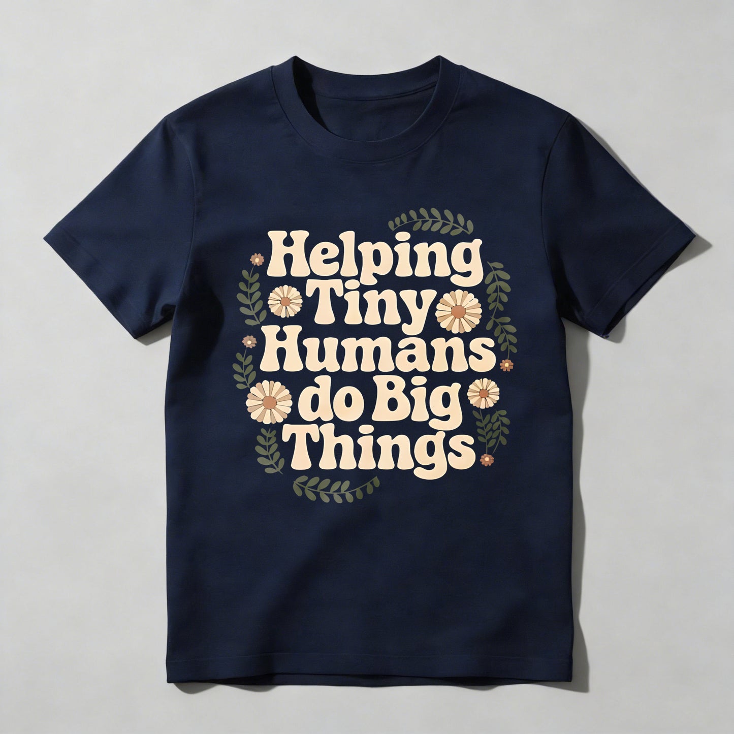 Helping Tiny Humans Do Big Things Floral Design T-shirt