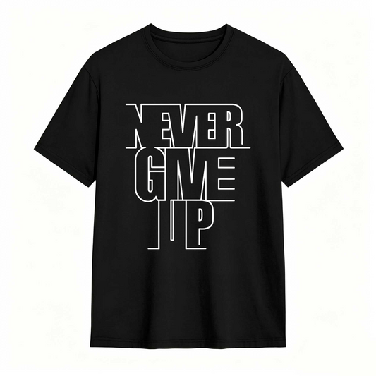 Never Give Up T Shirt 100% cotton