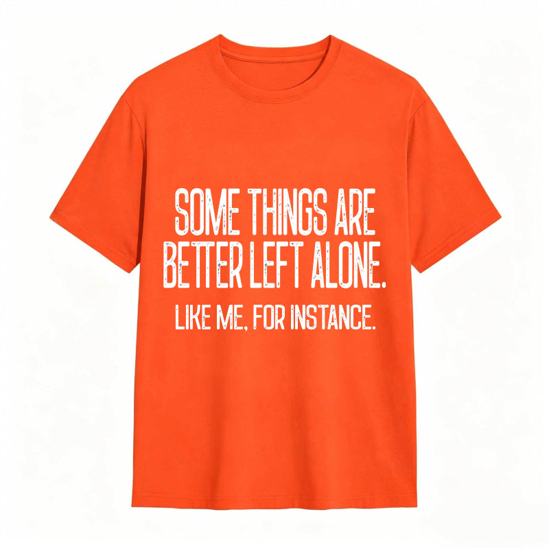 Some Things Are Better Left Alone Tee