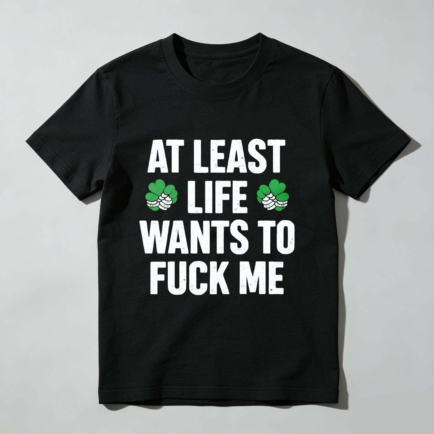 St. Patrick's Day Funny T-Shirt for Men Women, At Least Life Wants To F Me Shamrock Graphic Tee, Irish Humor Novelty Gift Top
