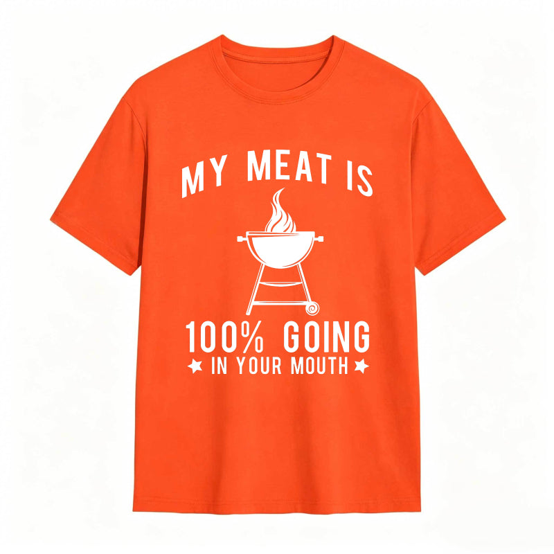 My Meat Is 100% Going In Your Mouth Funny T-Shirt