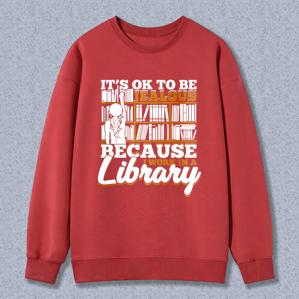 Wardrobecart It's Ok To Be Jealous Because I Work In A Library Pattern Unisex Classic Sweatshirt