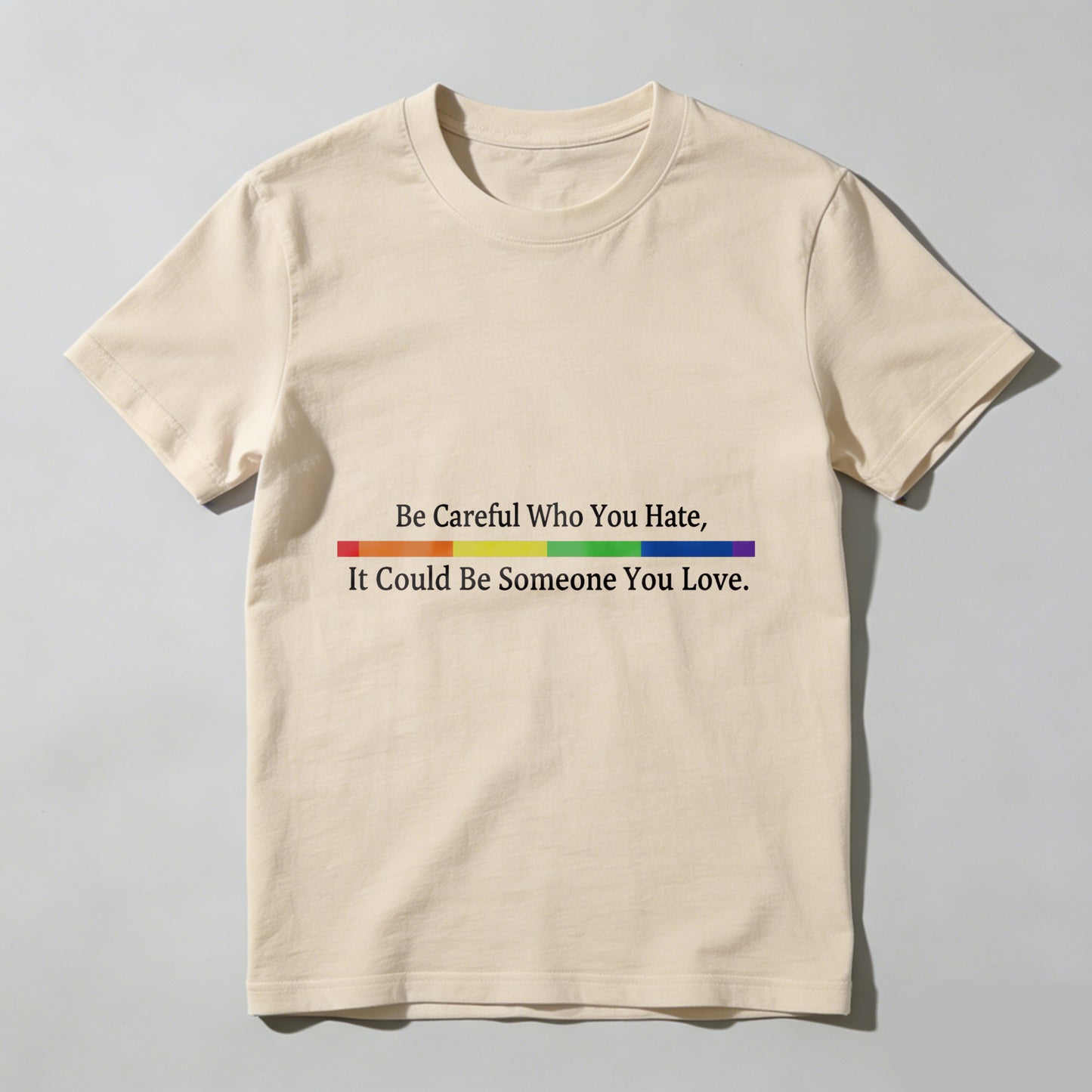 Wardrobecart Be Careful Who You Hate It Could Be Someone You Love Unisex Classic T-shirt