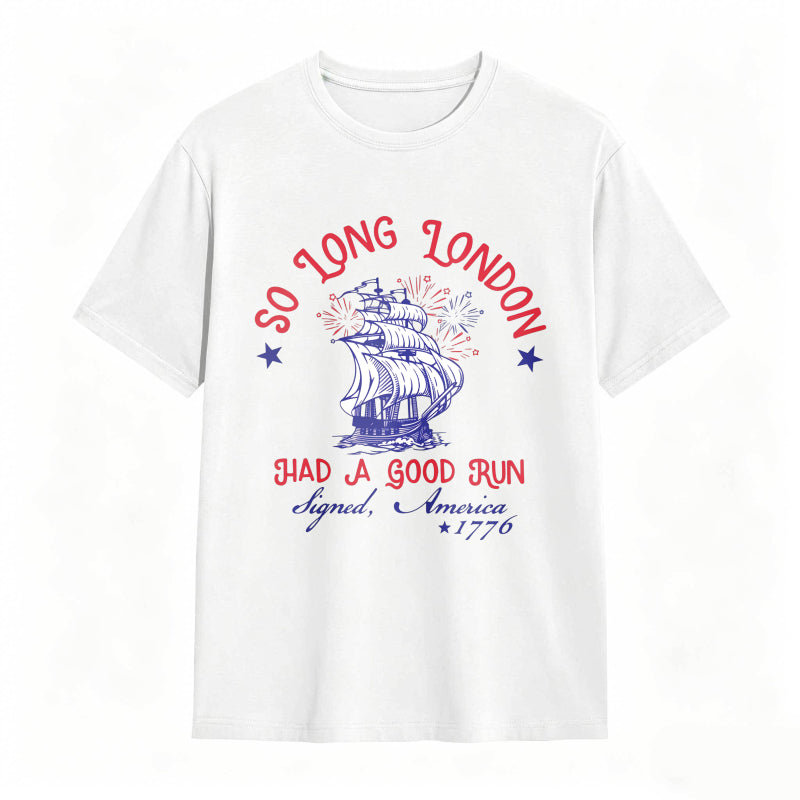 So Long London Had A Good Run Signed America 1776 Ship And Fireworks Design Unisex Classic T-shirt