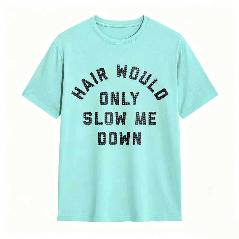 Hair Would Only Slow Me Down Mens Funny Graphic Tee