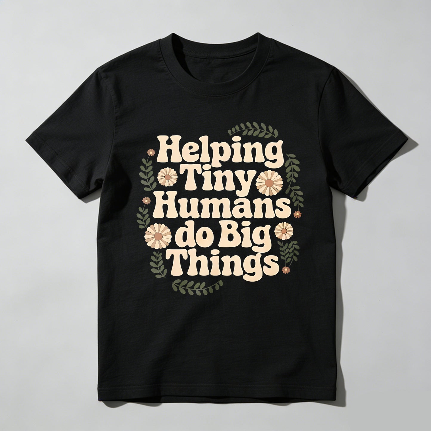 Helping Tiny Humans Do Big Things Floral Design T-shirt