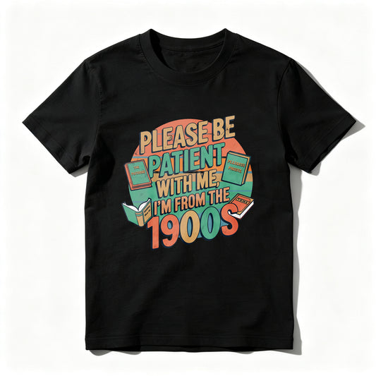 Wardrobecart Please Be Patient With Me I'm From The 1900s Unisex Classic T-shirt