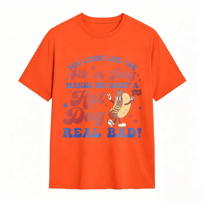 You Look Like The 4th Of July Makes Me Want A Hot Dog Real Bad T-shirt