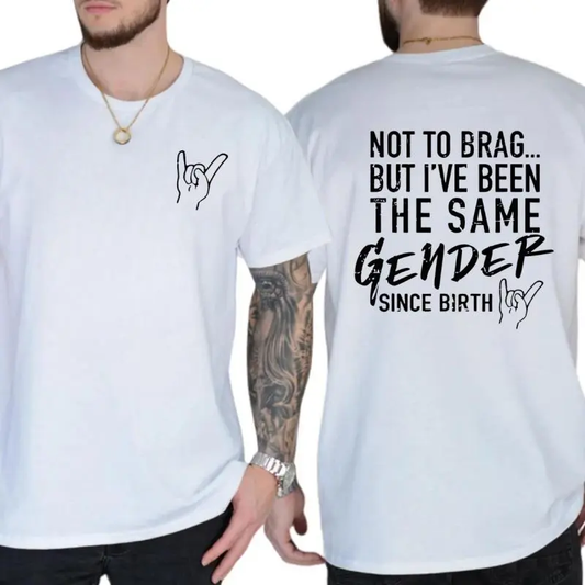 Not To Brag But I've Been The Same Gender Since Birth Graphic T-Shirt
