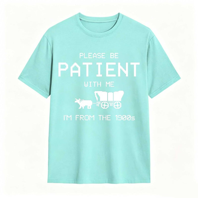 Please Be Patient With Me I'm From The 1900s Funny T-shirt