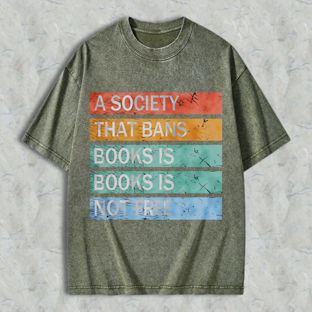 Wardrobecart A Society That Bans Books Is Books Is Not Free Unisex Washed T-shirt