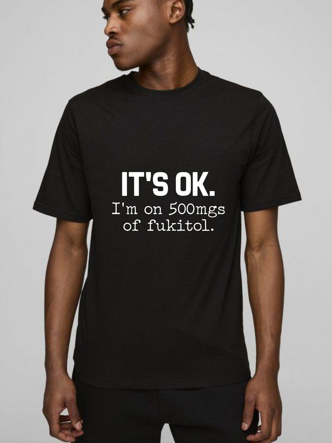 Its Ok Im On 500Mgs Of Fukitol Pure Cotton Short Sleeve T Shirt