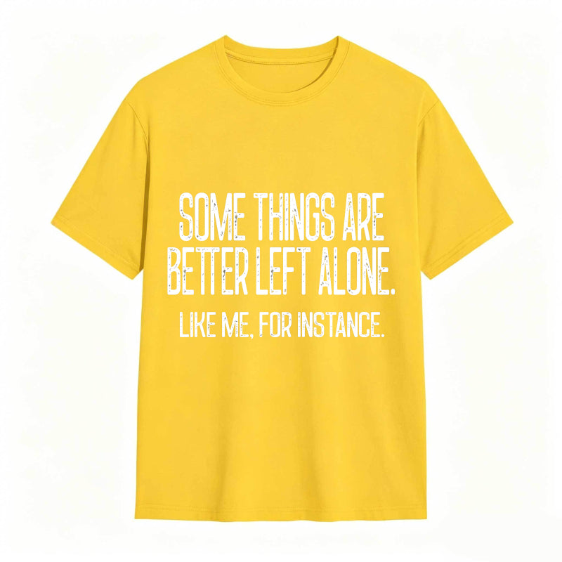 Some Things Are Better Left Alone Tee