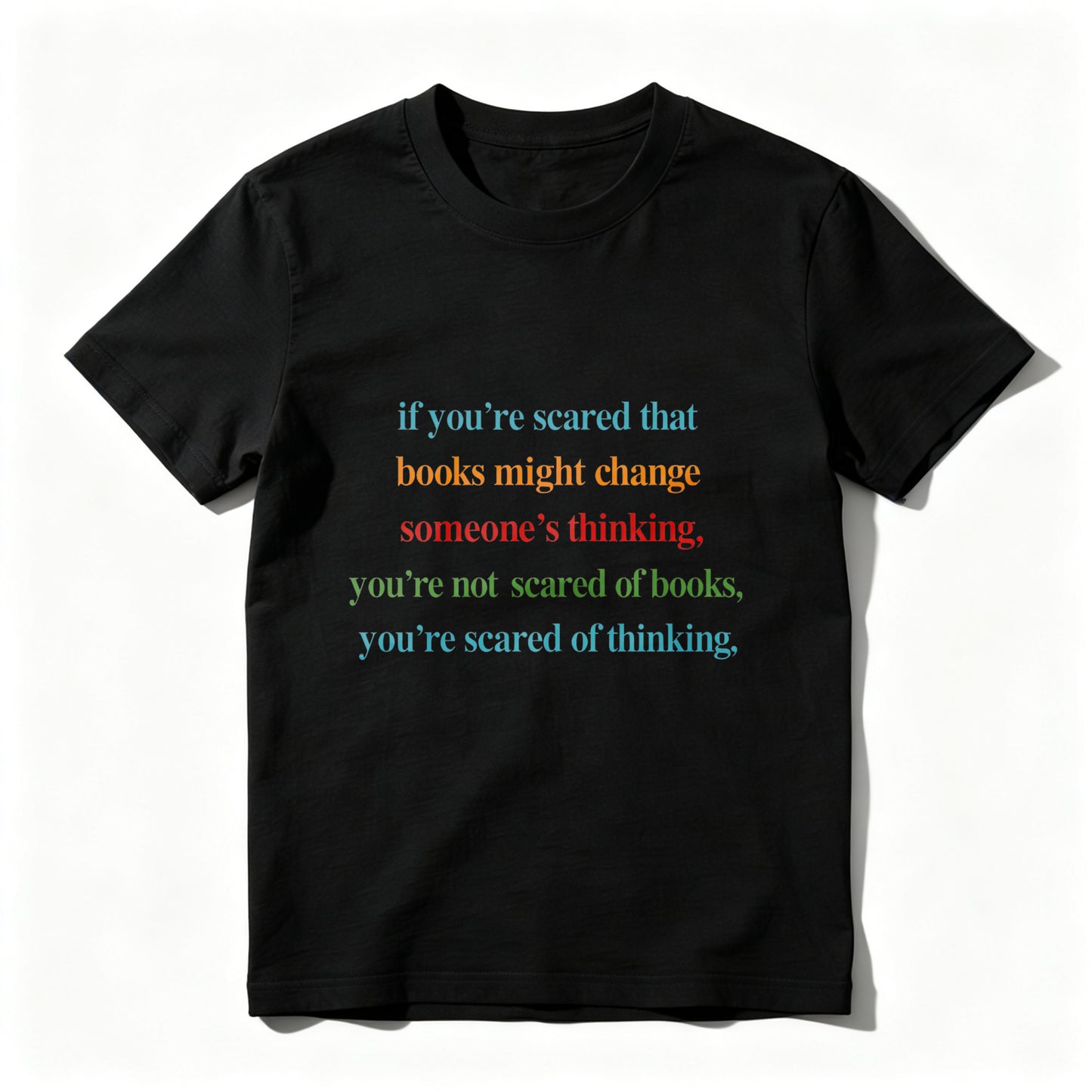 Wardrobecart If You're Scared That Books Might Change Someone's Thinking You're Not Scared Of Books You're Scared Of Thinking Unisex Classic T-shirt