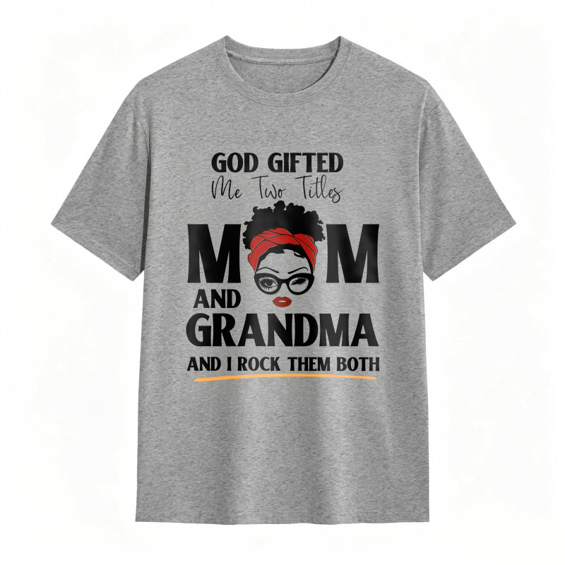 God Gifted Me Two Titles Mom And Grandma And I Rock Them Both Unisex Classic T-shirt