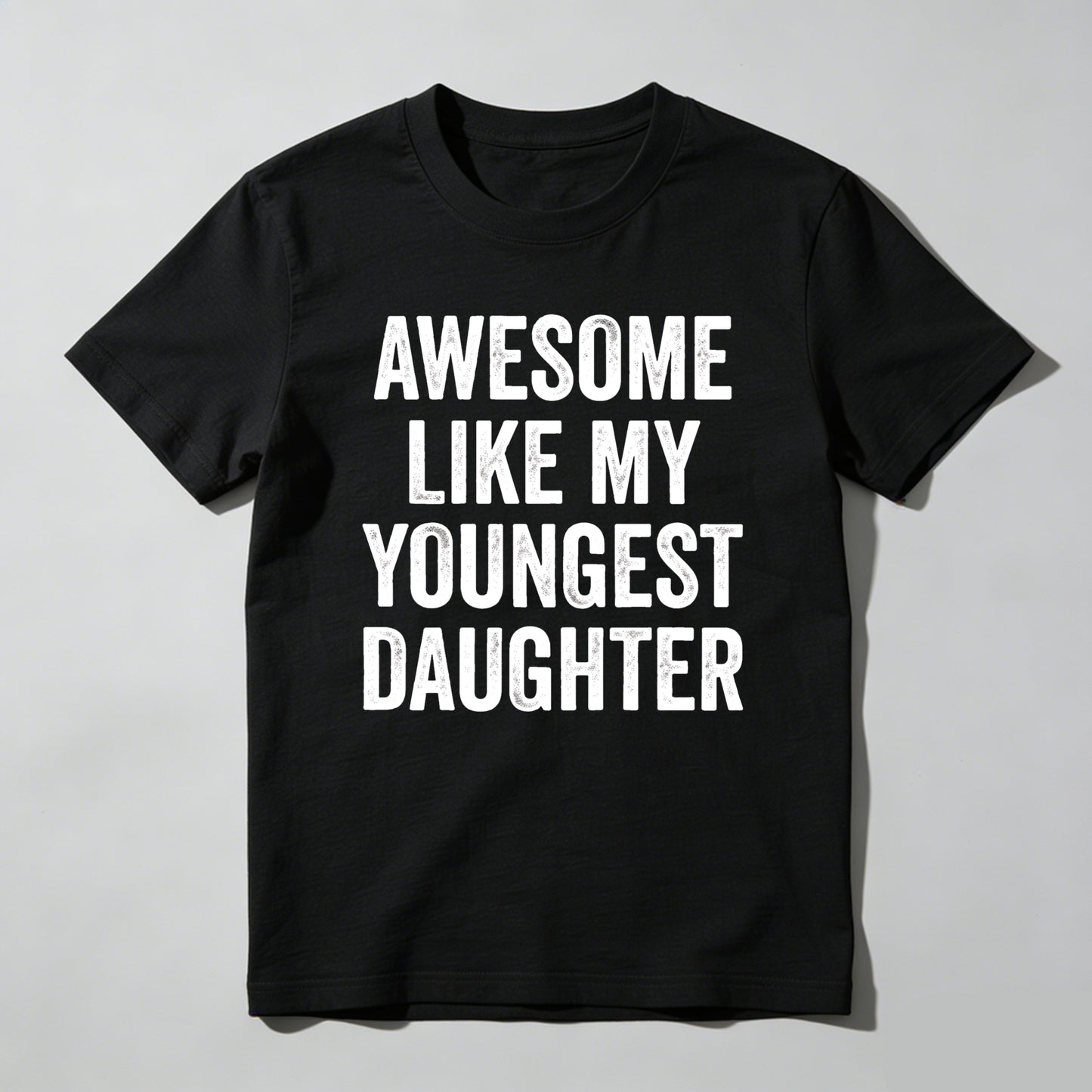 Awesome Like My Youngest Daughter tshirt 100% cotton