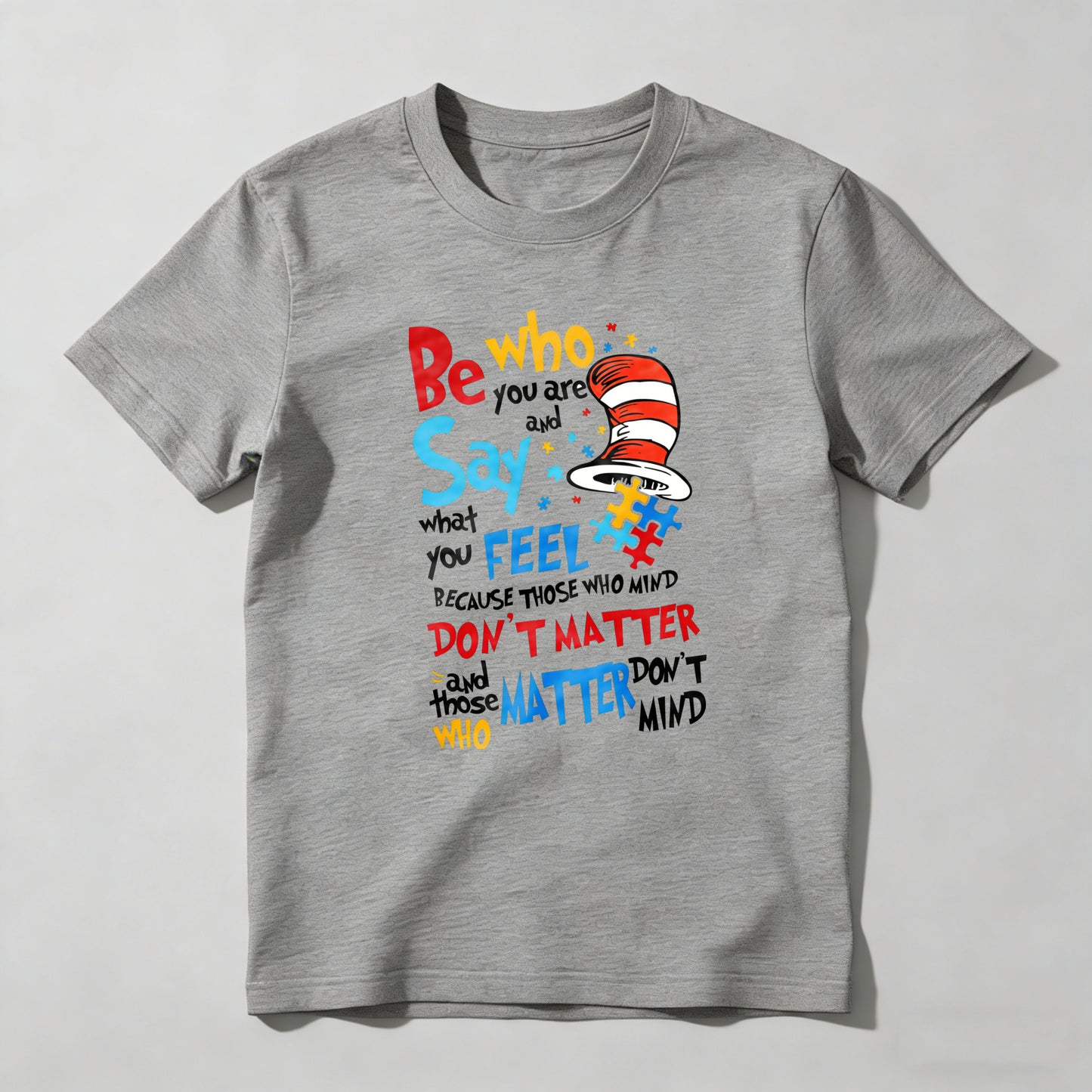 Be Who You Are And Say What You Feel Because Those Who Mind Don't Matter And Those Who Matter Don't Mind With Cat In The Hat Hat T-shirt