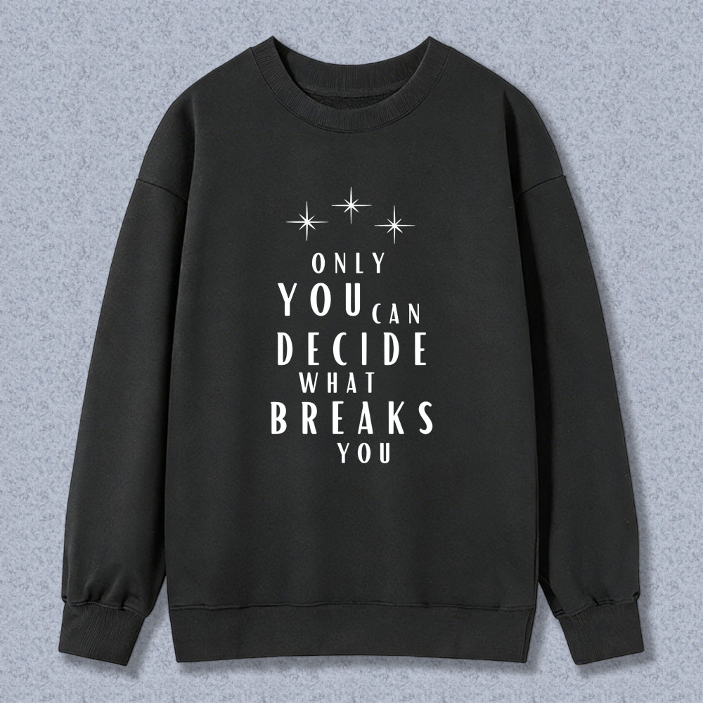 Wardrobecart Only You Can Decide What Breaks You Graphic Print Unisex Classic Sweatshirt