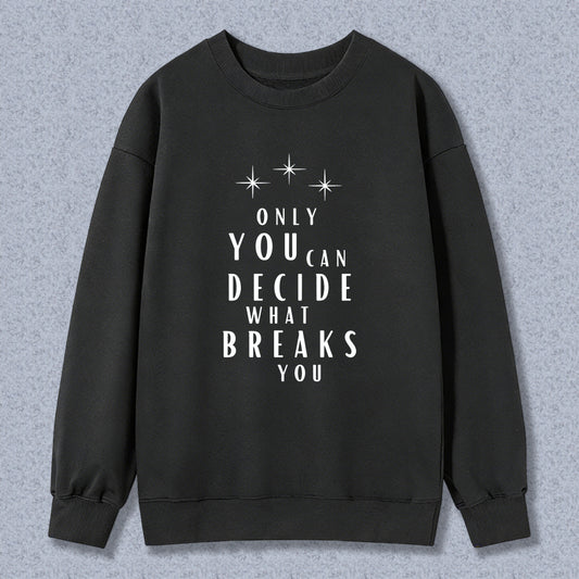 Wardrobecart Only You Can Decide What Breaks You Graphic Print Unisex Classic Sweatshirt