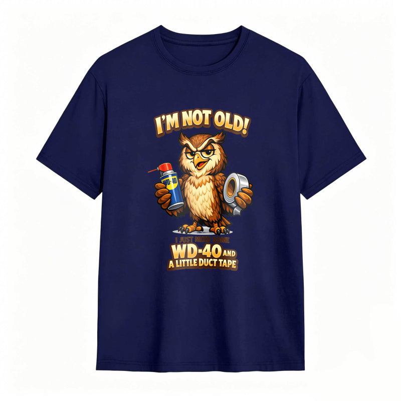 Owl Holding Wd 40 And Duct Tape With Text I M Not Old Wd 40 And A Little Duct Tape Unisex Classic T-shirt