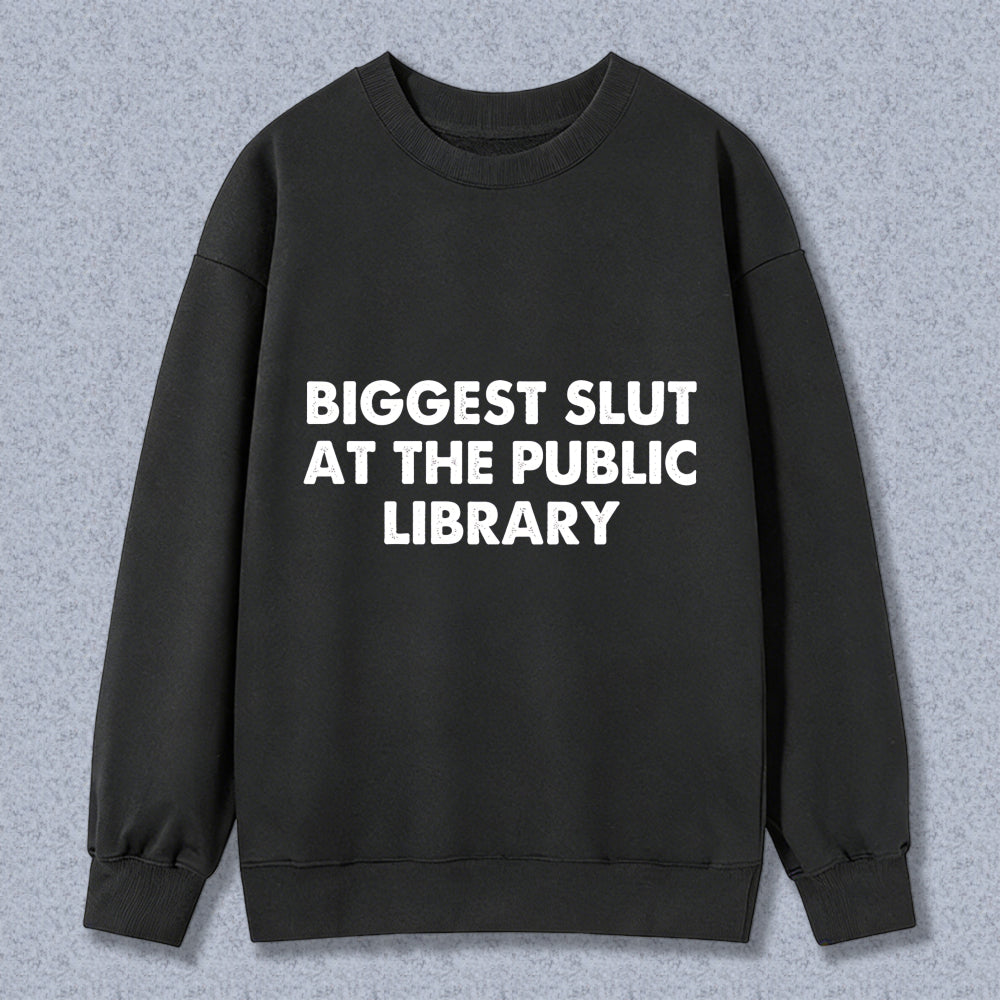 Wardrobecart Biggest Slut At The Public Library Unisex Classic Sweatshirt