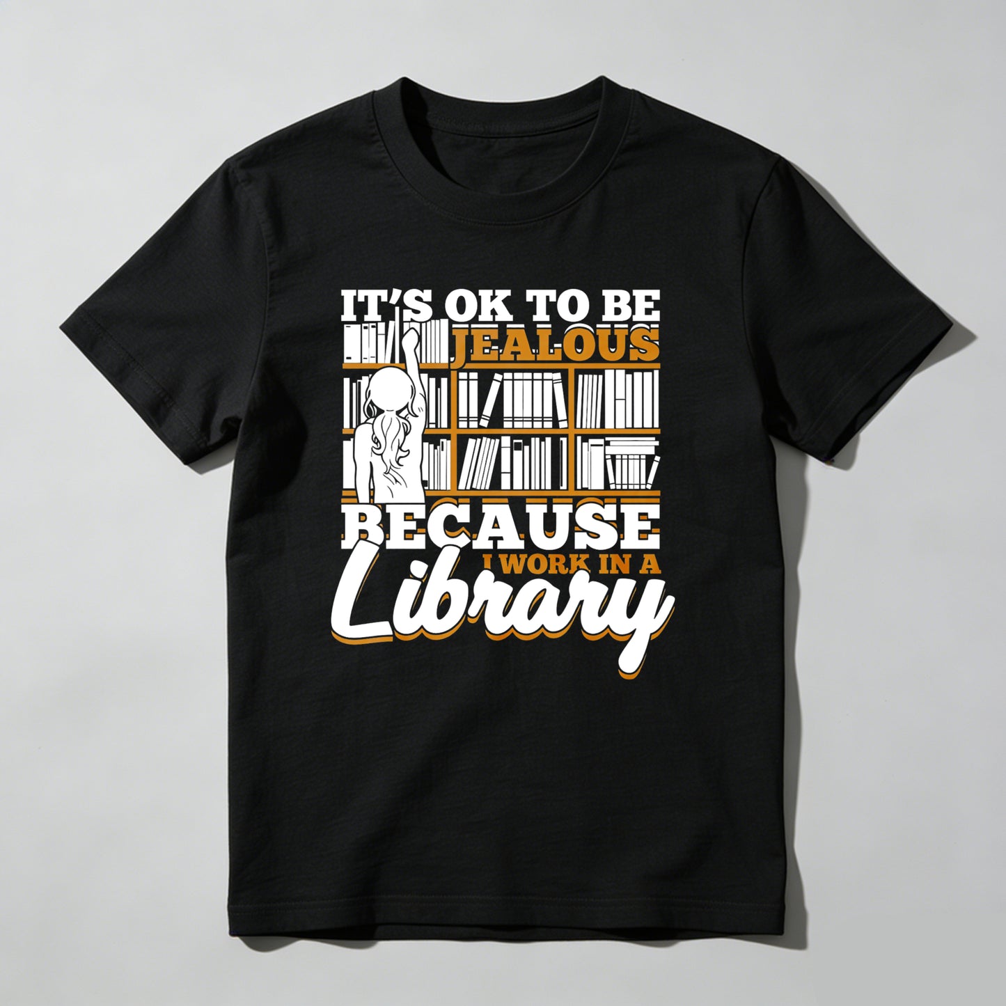 Wardrobecart It's Ok To Be Jealous Because I Work In A Library Unisex Classic T-shirt