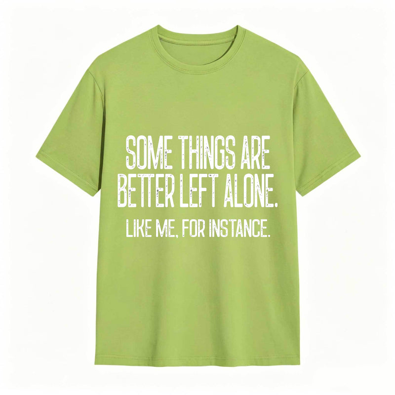 Some Things Are Better Left Alone Tee